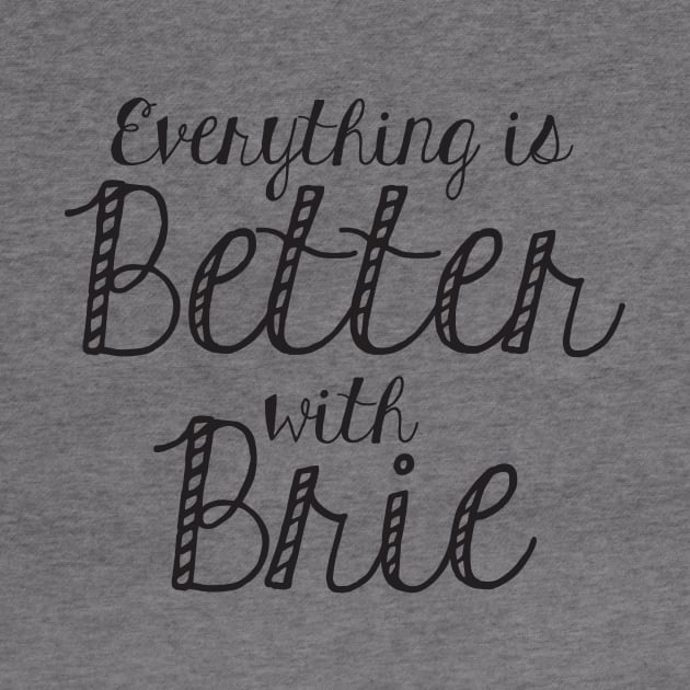 Everything is better with Brie by WhyStillSingle